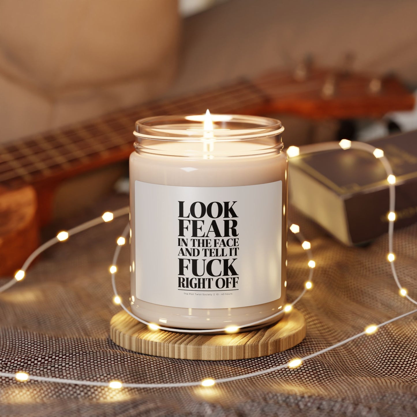 "Look Fear in the Face and Tell It F*ck Right Off" Scented Soy Candle – Light, Breathe, Conquer