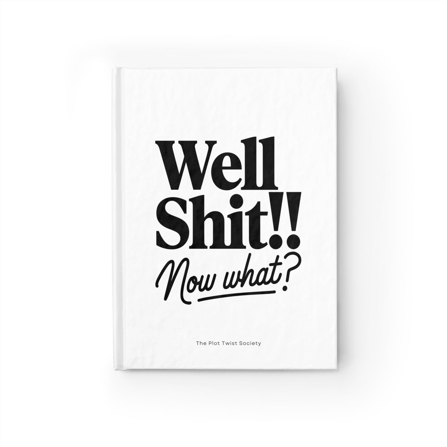 Well, Sh*t… Now What?" Journal
