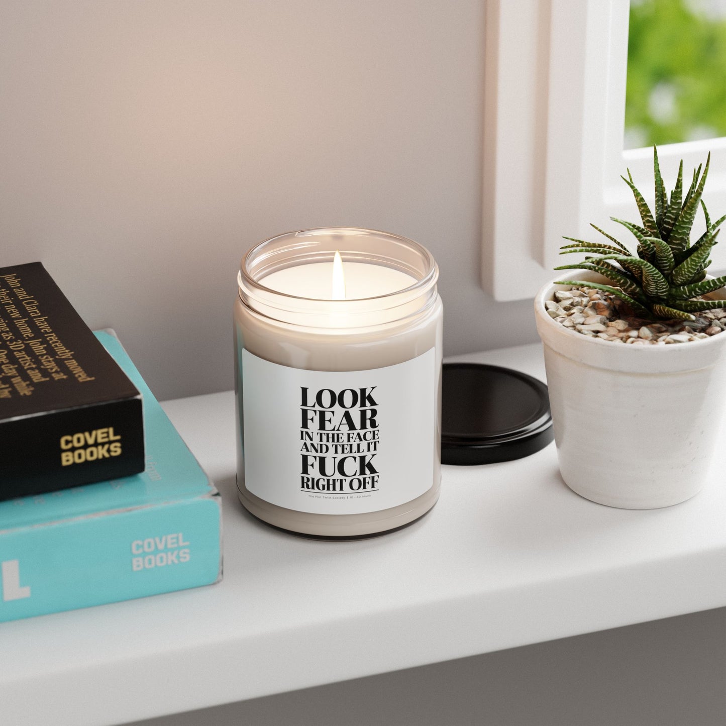 "Look Fear in the Face and Tell It F*ck Right Off" Scented Soy Candle – Light, Breathe, Conquer