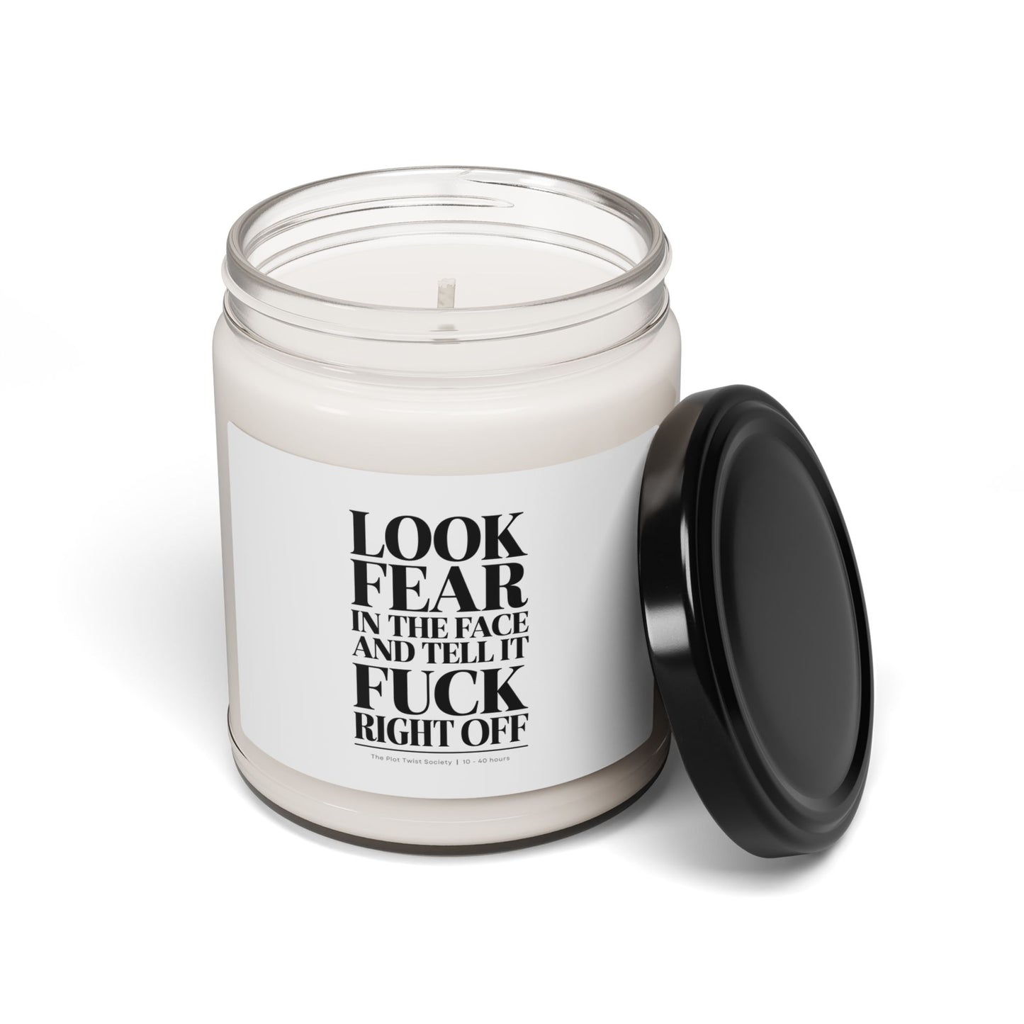 "Look Fear in the Face and Tell It F*ck Right Off" Scented Soy Candle – Light, Breathe, Conquer