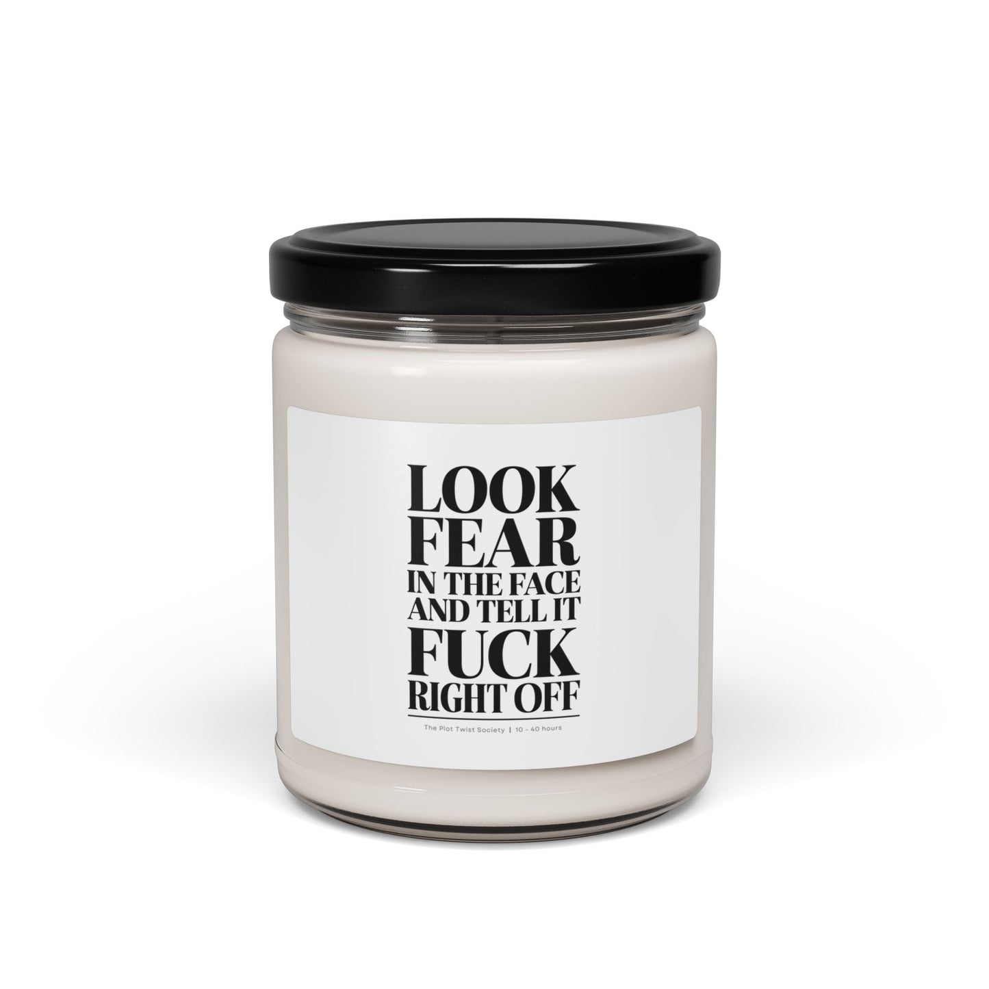 "Look Fear in the Face and Tell It F*ck Right Off" Scented Soy Candle – Light, Breathe, Conquer