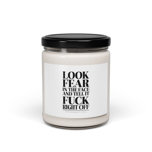 "Look Fear in the Face and Tell It F*ck Right Off" Scented Soy Candle – Light, Breathe, Conquer