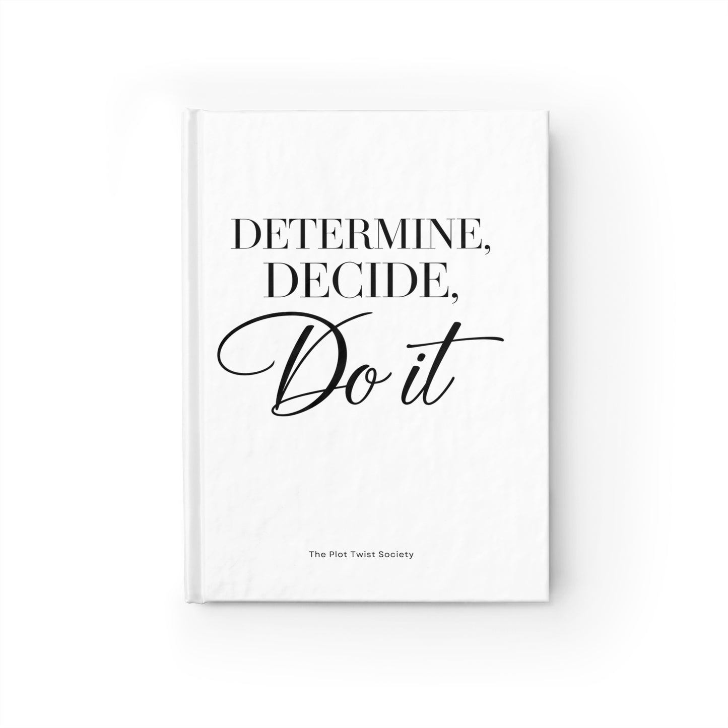 Determine. Decide. Do It." Journal