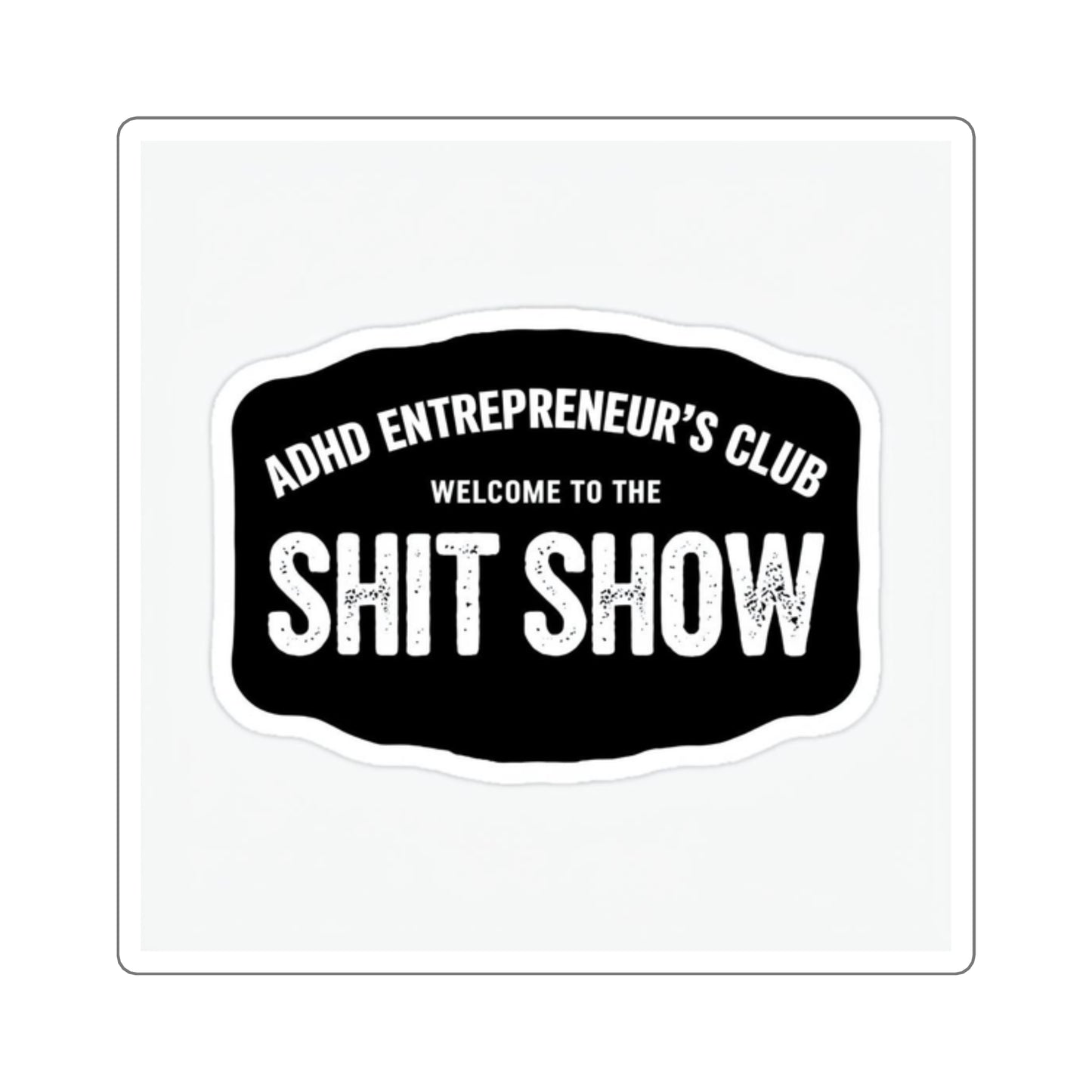 ADHD Entrepreneur's Club Square Sticker - Welcome to the Shit Show