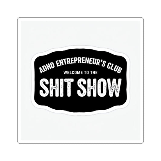 ADHD Entrepreneur's Club Square Sticker - Welcome to the Shit Show